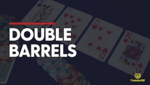 Double barrel poker là gì? Hướng dẫn chi tiết người mới bắt đầu