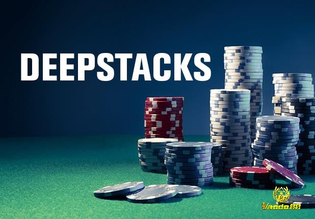 Deep Stack Poker là gì? Đặc điểm chính của Deep Stack Poker