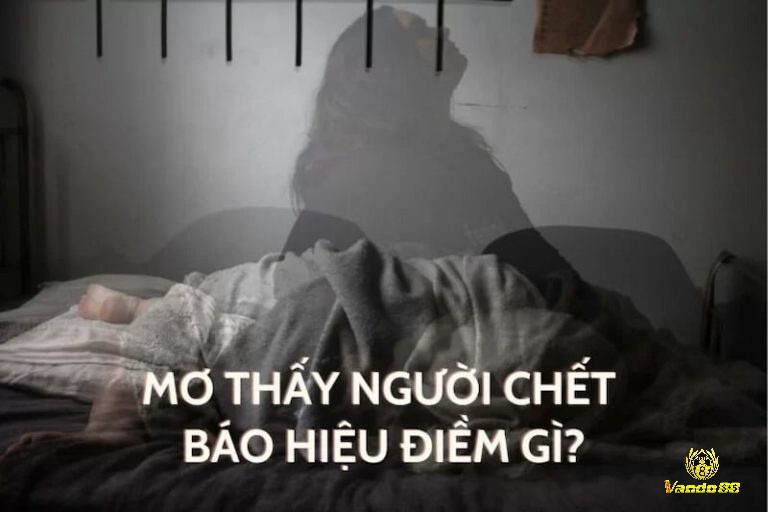 Giải đáp giấc mơ thấy người chết với chi tiết mơ cụ thể