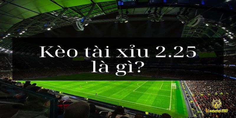Khác với kèo 2.0, kèo 2.25 có thể dẫn đến việc chỉ thắng hoặc thua nửa tiền.
