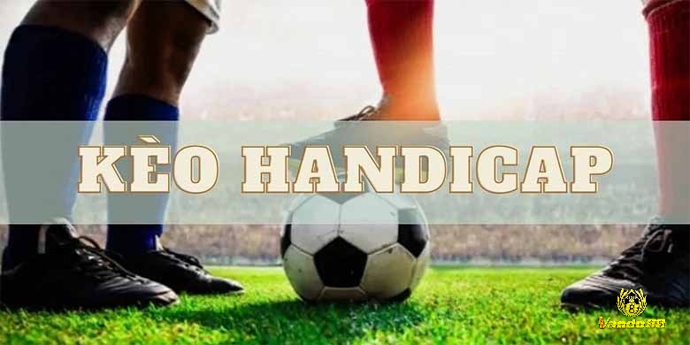 Nắm công thức tính tiền thắng, thua, hòa kèo Handicap giúp bạn cược thông minh hơn