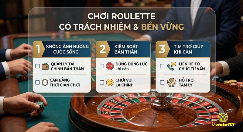 Hướng dẫn 3 nguyên tắc chơi Roulette an toàn & bền vững: không ảnh hưởng cuộc sống, biết dừng đúng lúc, tìm trợ giúp