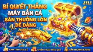 Làm sao để thắng máy bắn cá? Bí quyết săn thưởng lớn dễ dàng