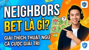 Neighbors Bet Là Gì? Giải Thích Thuật Ngữ Và Cá Cược Giải Trí