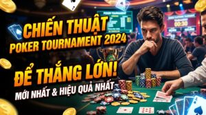 Chiến thuật poker tournament mới nhất 2026 để thắng lớn