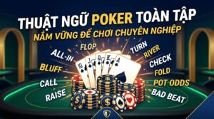 Thuật ngữ Poker toàn tập: Nắm vững để chơi chuyên nghiệp