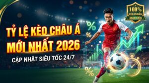 Tỷ lệ kèo châu Á mới nhất 2026 - Cập nhật siêu tốc 24/7